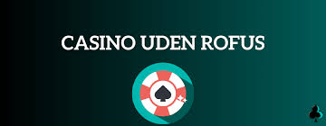 Casino Uden Rofus En Guide til Online Spil uden Begrænsninger Casino Uden Rofus En Guide til Online Spil uden Begrænsninger